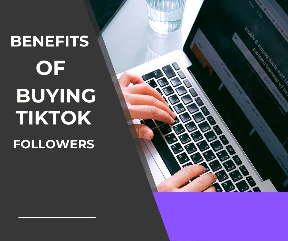 Benefits of Buying TikTok Followers